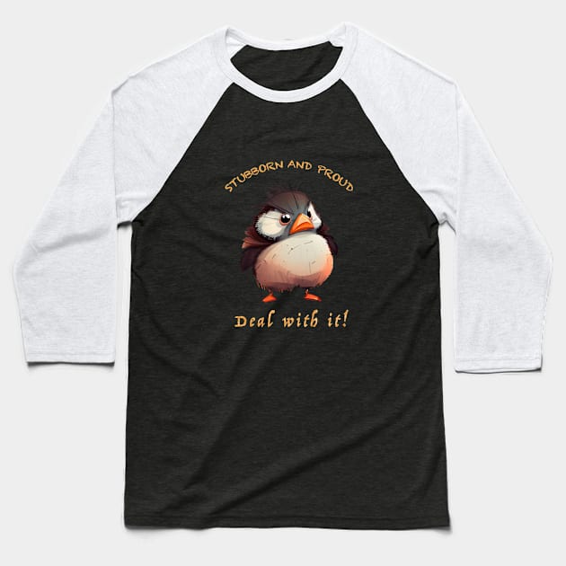 Bird Stubborn Deal With It Cute Adorable Funny Quote Baseball T-Shirt by Cubebox